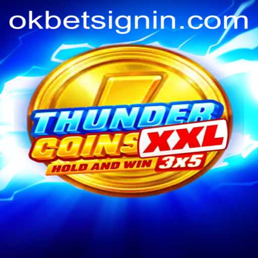 ThunderCoinsXxl: A Thrilling Adventure Awaits with OKBET SIGNIN